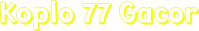 Koplo 77 Gacor